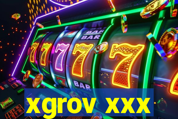 xgrov xxx